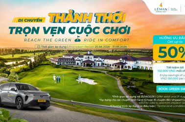 DI CHUYỂN THẢNH THƠI - TRỌN VẸN CUỘC CHƠI VỚI ƯU ĐÃI LÊN TỚI 50% CHO HÀNH TRÌNH ĐẾN VINPEARL GOLF LÉMAN 